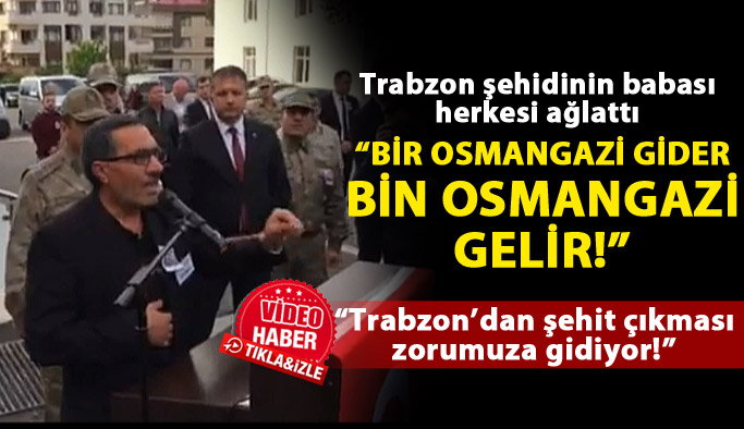 Trabzon şehidinin babası yürekleri yaktı!