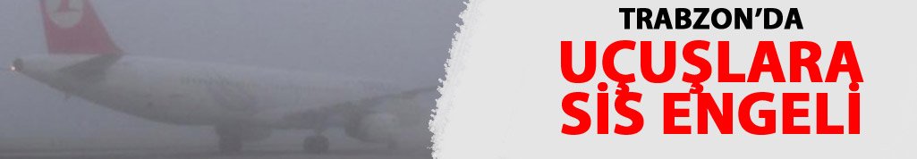 Trabzon'da uçak seferlerine sis engeli