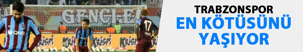 Trabzonspor en kötüsünü yaşıyor