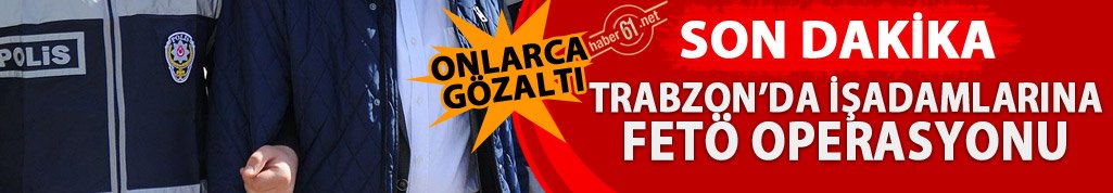 Trabzon'da iş adamlarına FETÖ gözaltısı!