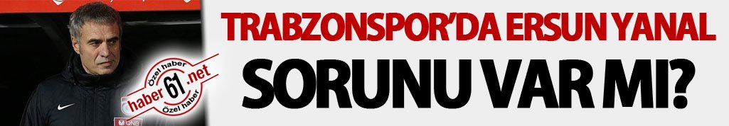 Trabzonspor’da Ersun Yanal sorunu var mı?