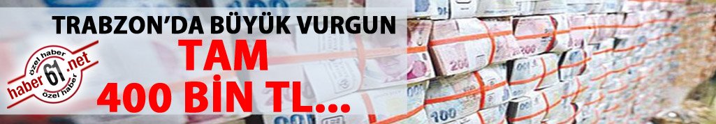 Trabzon'da son 10 yılın en büyük hırsızlığı!