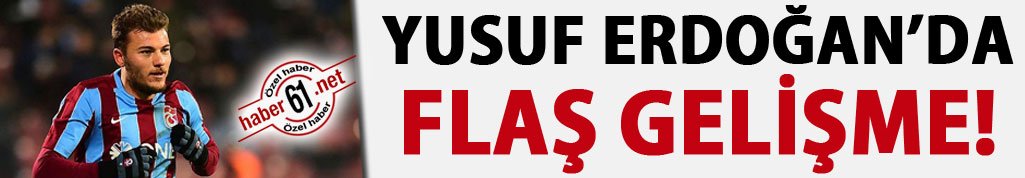 Yusuf Erdoğan'da flaş gelişme!