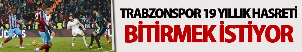 Trabzonspor 19 yıllık hasreti bitirmek istiyor