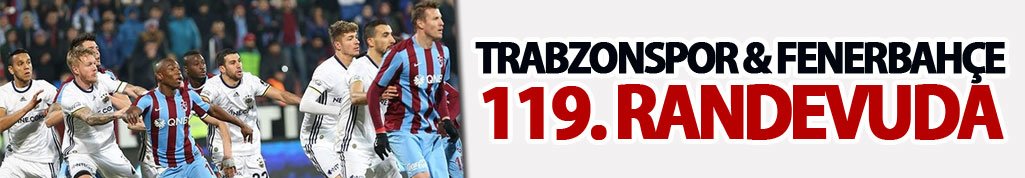 Trabzonspor Fenerbahçe ile 119. randevuda
