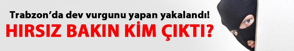 Trabzon'da 555 Bin TL'lik vurgunu yapan yakalandı!