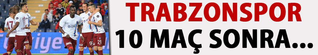Trabzonspor 10 maç sonra...