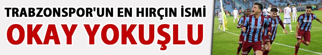 Trabzonspor'un en hırçın ismi Okay oldu