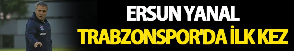 Ersun yanal Trabzonspor'da ilk kez