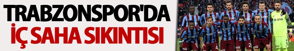 Trabzonspor'da iç saha sıkıntısı