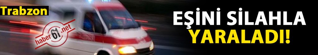Trabzon'un Sürmene ilçesinde silahlı yaralama! Eşini..2 Haziran 2017