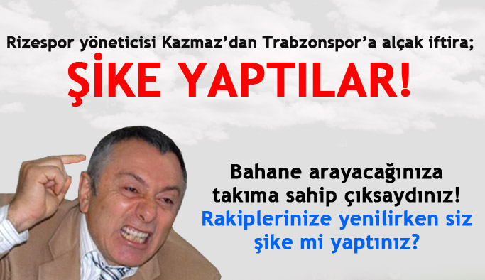 Rizespor yöneticisinden alçak iftira!