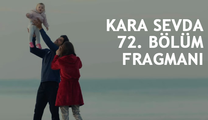Kara Sevda 72. bölüm fragmanı çıktı! Kara Sevda finali ne zaman?