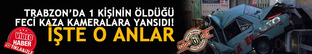 Trabzon'daki feci kaza kameralara yansıdı