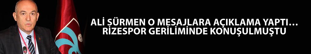 Ali Sürmen'den çok konuşulan mesajlara açıklama