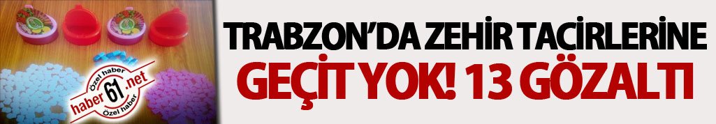 Trabzon’da zehir tacirlerine geçit yok! 13 gözaltı