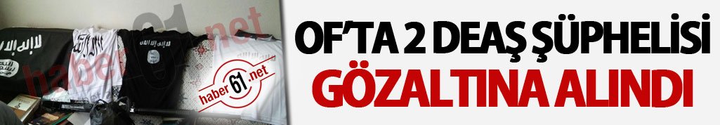 Trabzon Of’ta 2 DEAŞ şüphelisi gözaltına alındı