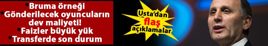 Usta'dan flaş açıklamalar