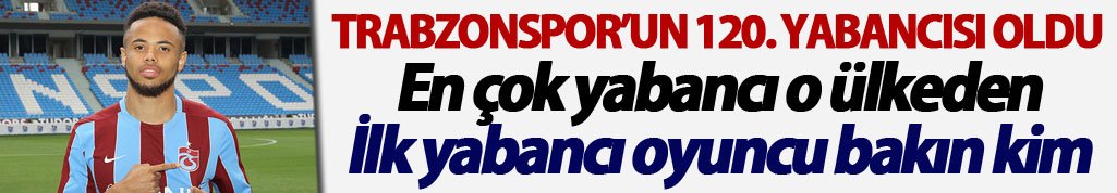 Theo Bongonda, Trabzonspor’un 120. yabancısı oldu