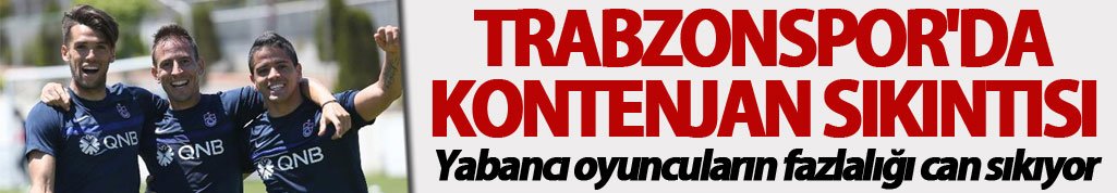 Trabzonspor'da kontenjan sıkıntısı