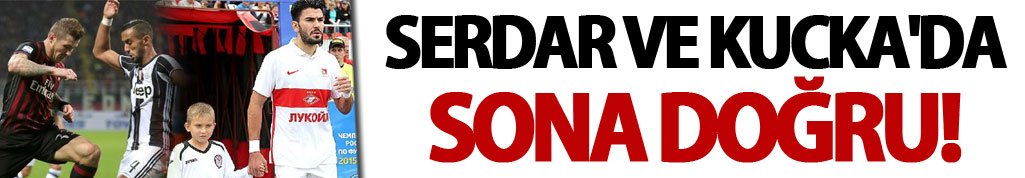 Serdar ve Kucka'da sona doğru!