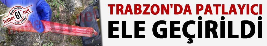 Trabzon'da patlayıcı ele geçirildi
