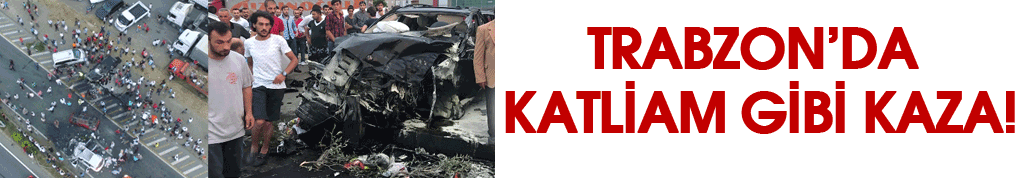 Trabzon'da feci trafik kazası!