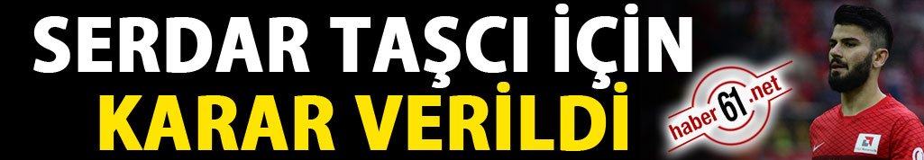 Trabzonspor'un Serdar Taşçı kararı!
