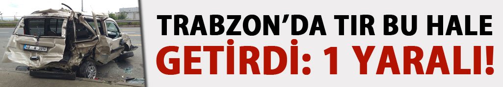 Trabzon'da tır ile çarpışan kamyonet park halindeki minibüse çarparak durabildi! 1 kişi yaralandı