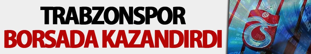 Trabzonspor borsada en fazla kazandıran takımlardan biri oldu