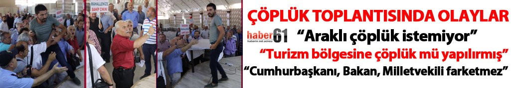 Araklı'da çöp tesisi toplantısında olaylar çıktı!