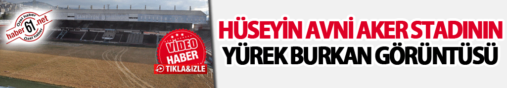 Hüseyin Avni Aker Stadının yürek burkan görüntüsü