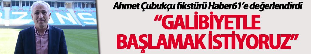 Ahmet  Çubukçu fikstürü değerlendirdi