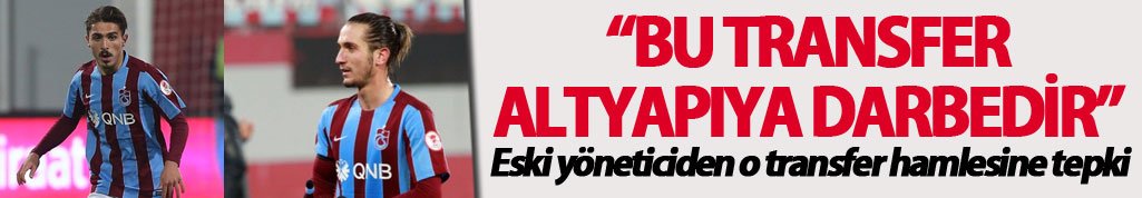 "Bu transfer altyapıya darbedir"