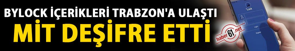 Bylock içerikleri Trabzon'a ulaştı - MİT deşifre etti