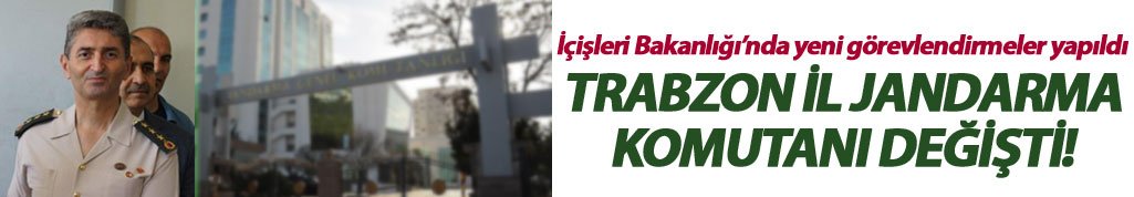 Trabzon İl Jandarma Komutanı değişti
