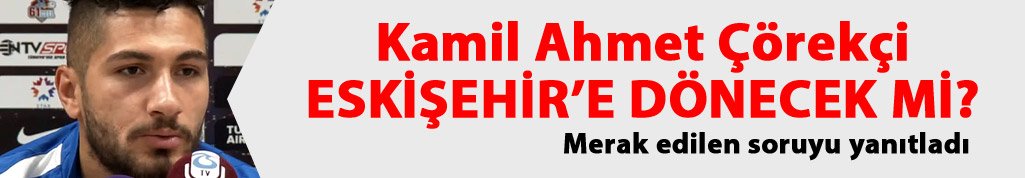 Kamil Ahmet Eskişehirspor'a dönecek mi?