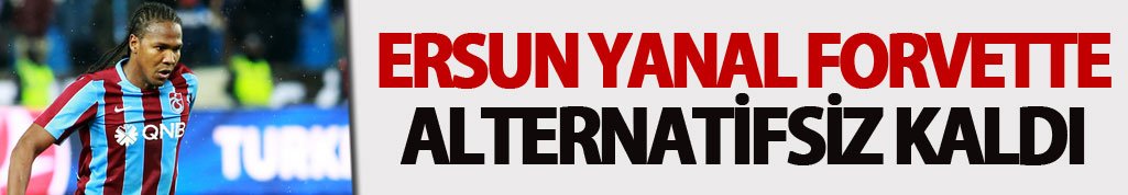 Ersun Yanal forvette alternatifsiz kaldı
