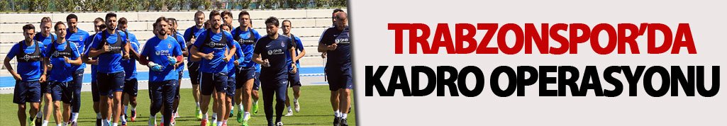 Trabzonspor'da kadro operasyonu