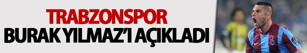 Trabzonspor Burak Yılmaz'ı açıkladı