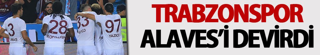 Trabzonspor - Deportivo Alaves'i devirdi