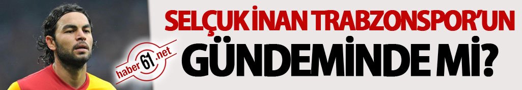 Selçuk İnan Trabzonspor’un gündeminde mi?