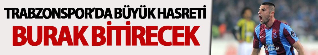 Trabzonspor'un gol umudu Burak Yılmaz
