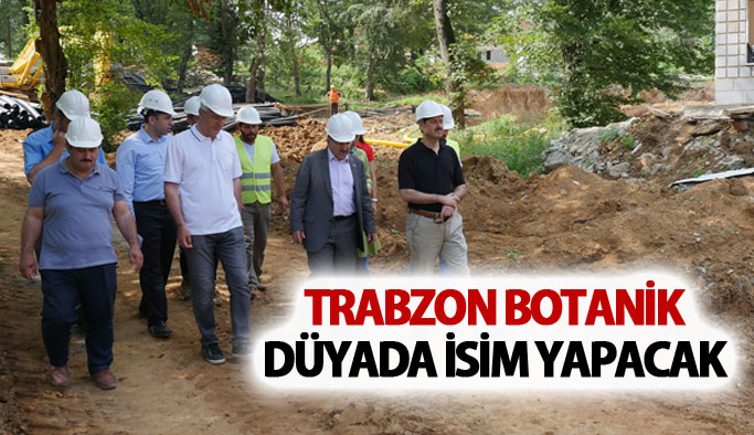 Trabzon botanik dünyada isim yapacak
