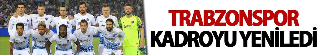 Trabzonspor kadroyu yeniledi