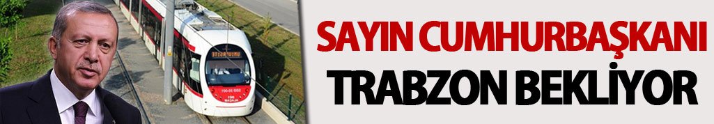 Sayın Cumhurbaşkanı Trabzon Bekliyor