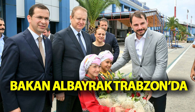 Enerji Bakanı Albayrak Trabzon'a geldi