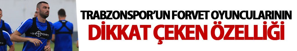 Trabzonspor'da golcülerin dikkat çeken özelliği