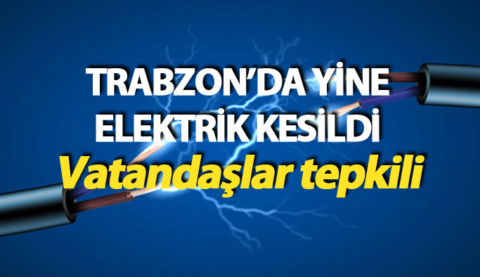 Trabzon'da yine elektrikler kesildi!