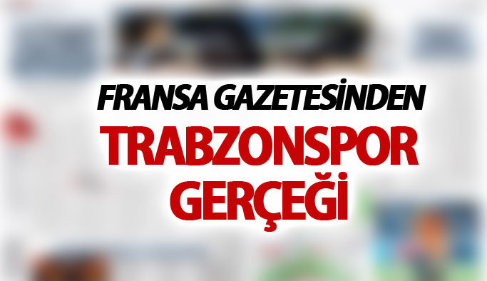Fransa gazetesinden Trabzonspor gerçeği